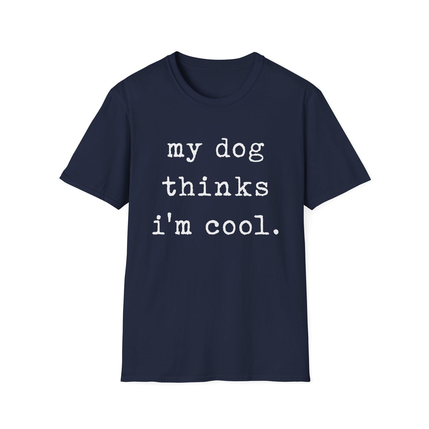 My Dog Thinks I'm Cool Tee