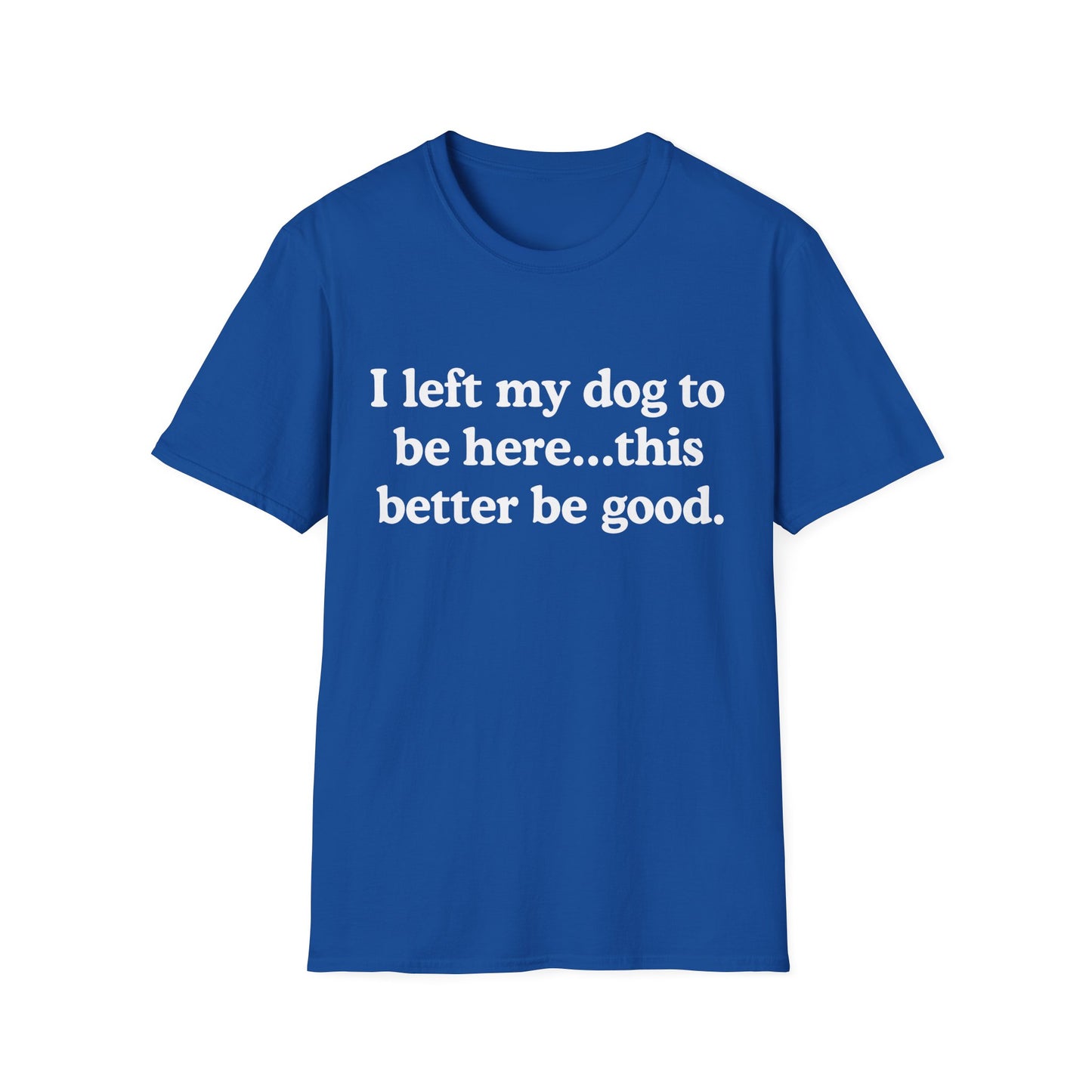 I Left My Dog To Be Here Tee