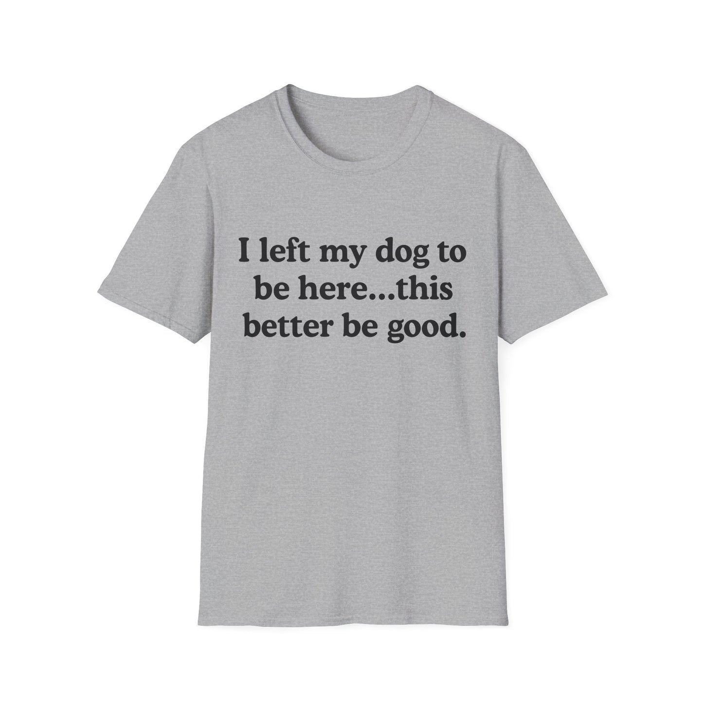 I Left My Dog To Be Here Tee