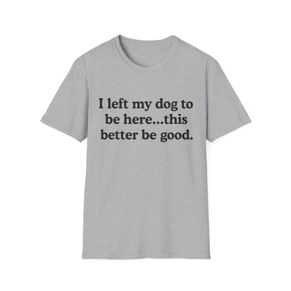 I Left My Dog To Be Here Tee