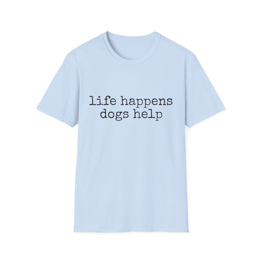 Life Happens, Dogs Help Tee