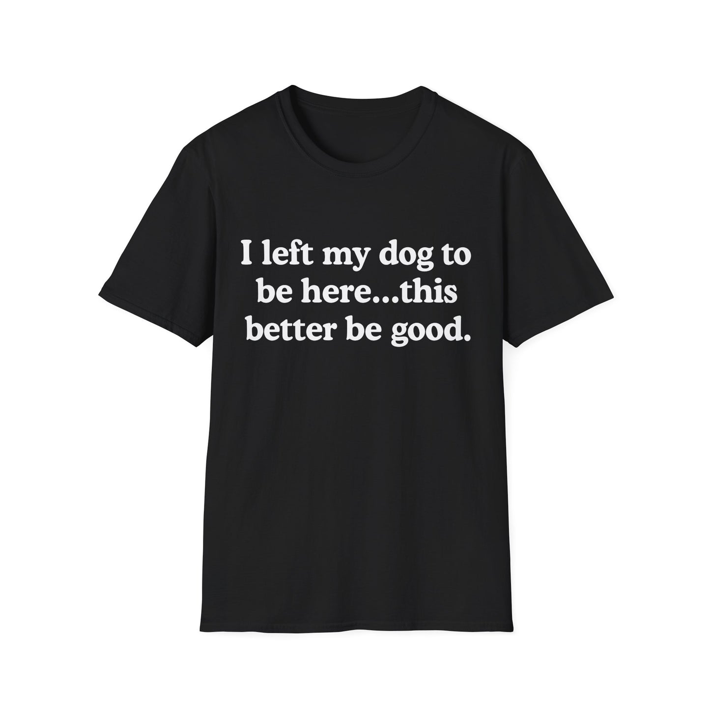I Left My Dog To Be Here Tee