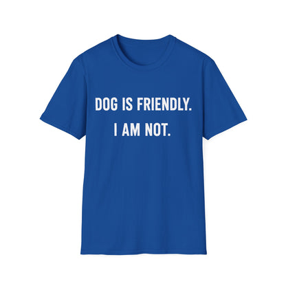 Dog Friendly. I Am Not. Tee