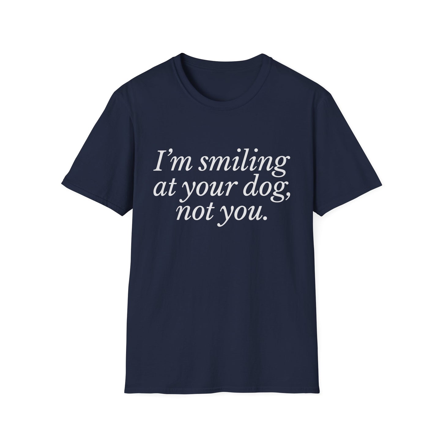 I'm Smiling at Your Dog Tee