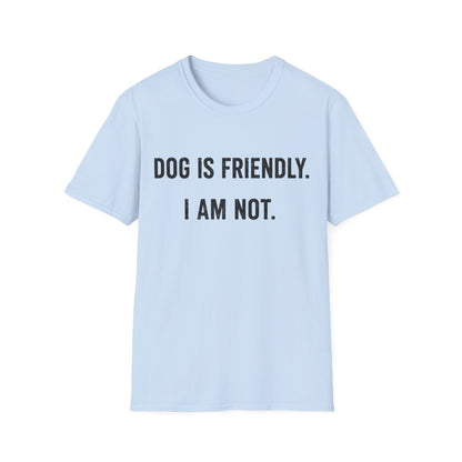 Dog Friendly. I Am Not. Tee