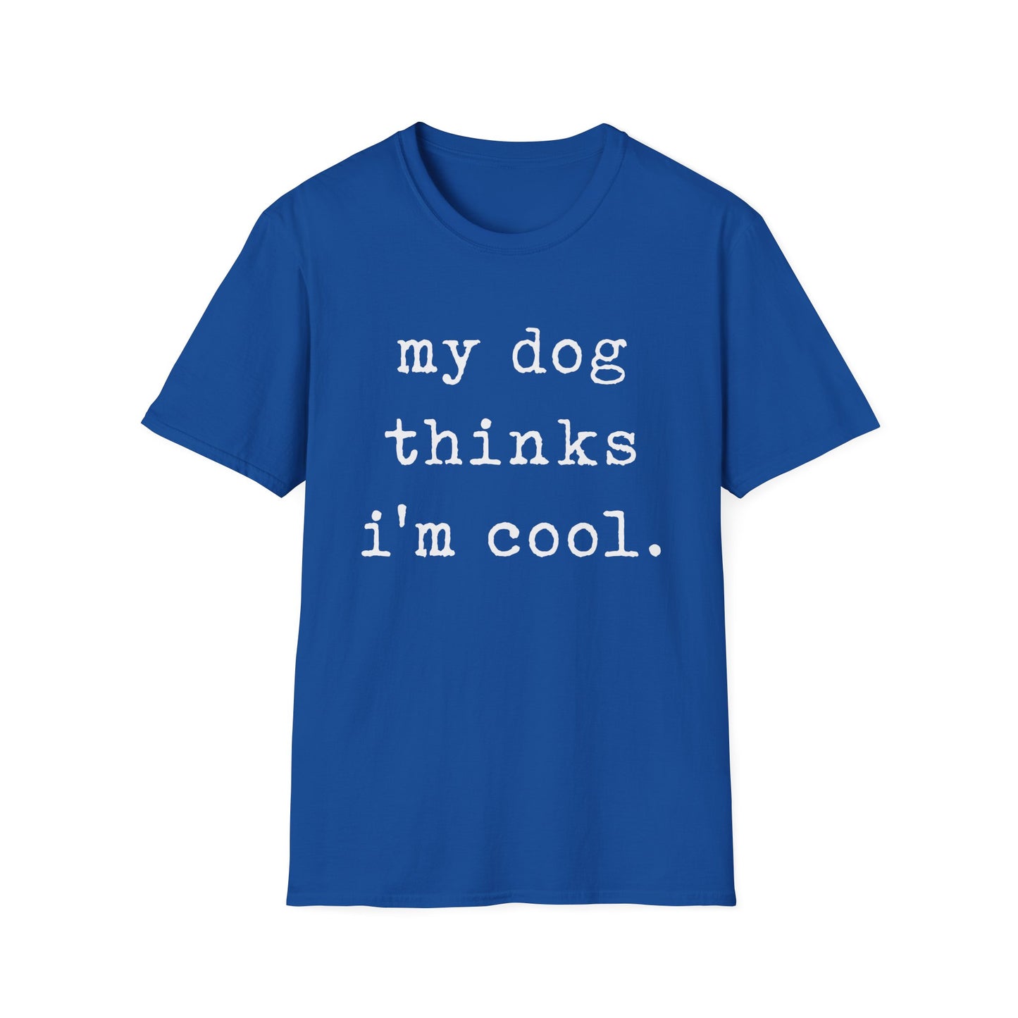 My Dog Thinks I'm Cool Tee