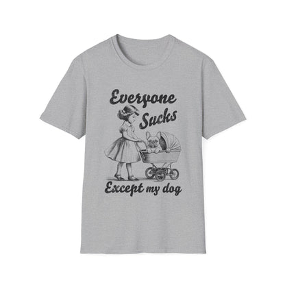 Everyone Sucks Except My Dog Tee