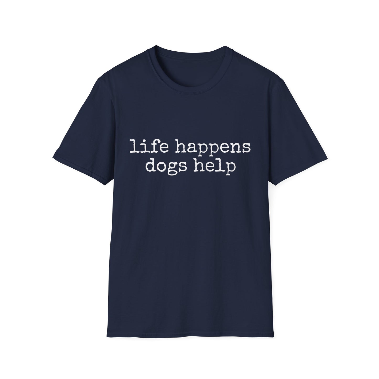 Life Happens, Dogs Help Tee