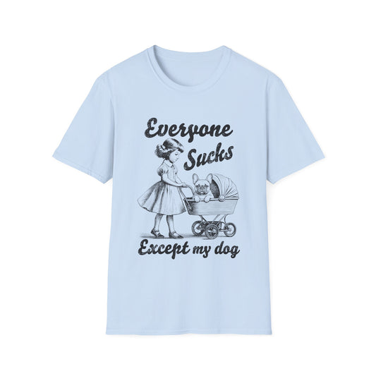 Everyone Sucks Except My Dog Tee