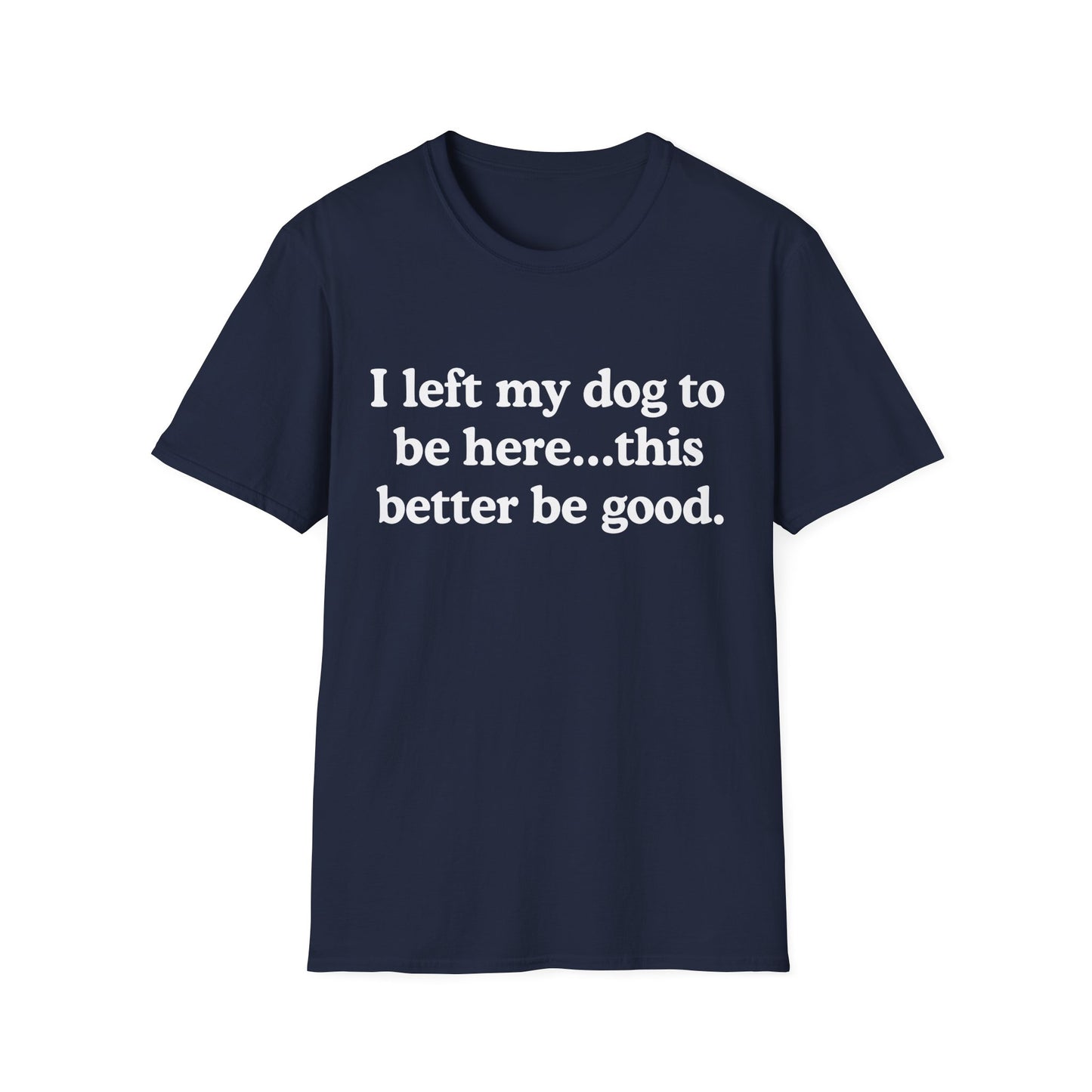I Left My Dog To Be Here Tee