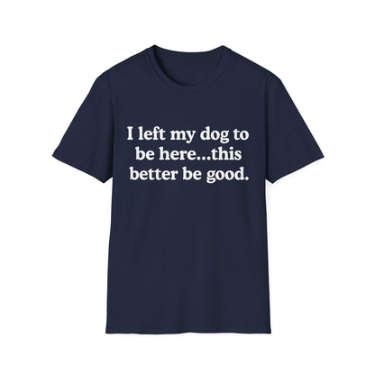 I Left My Dog To Be Here Tee