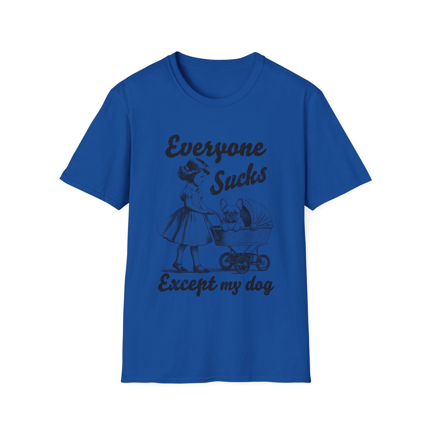 Everyone Sucks Except My Dog Tee