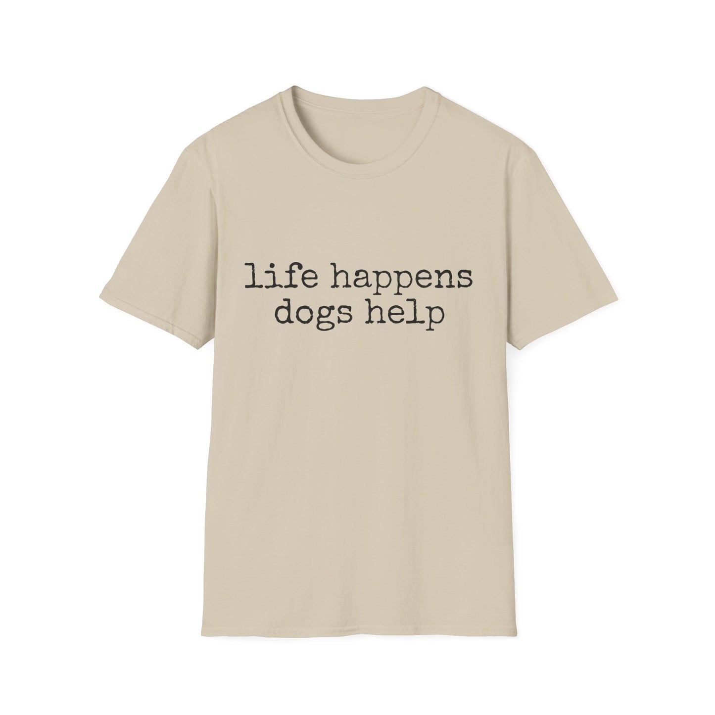 Life Happens, Dogs Help Tee