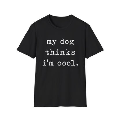 My Dog Thinks I'm Cool Tee