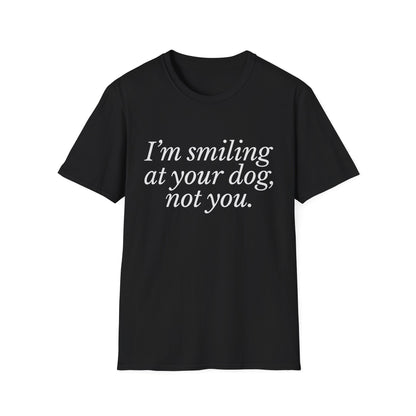 I'm Smiling at Your Dog Tee