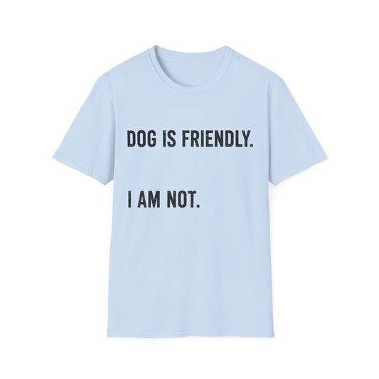 Dog Friendly. I Am Not. Tee
