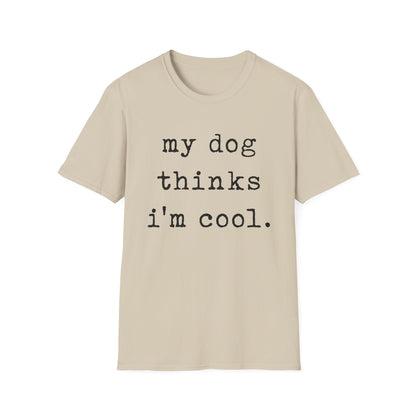 My Dog Thinks I'm Cool Tee