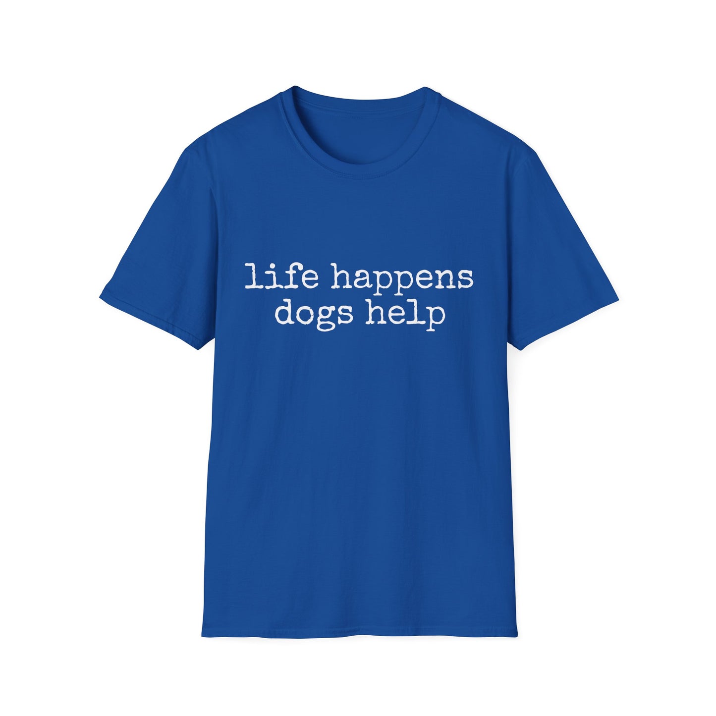 Life Happens, Dogs Help Tee