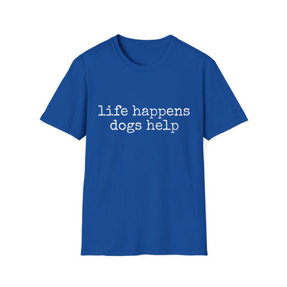 Life Happens, Dogs Help Tee